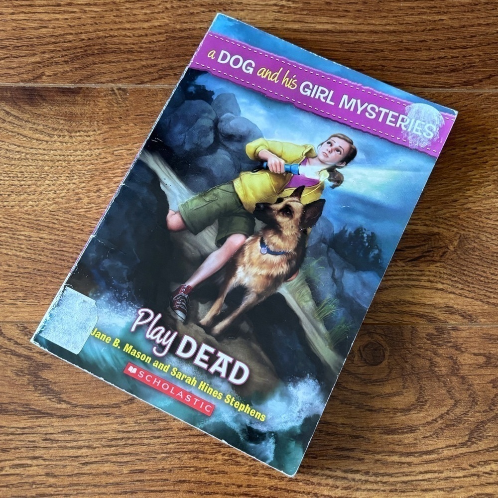 A Dog and His Girl Mysteries: Play Dead by: Jane B. Mason & Sarah Hines Stephens